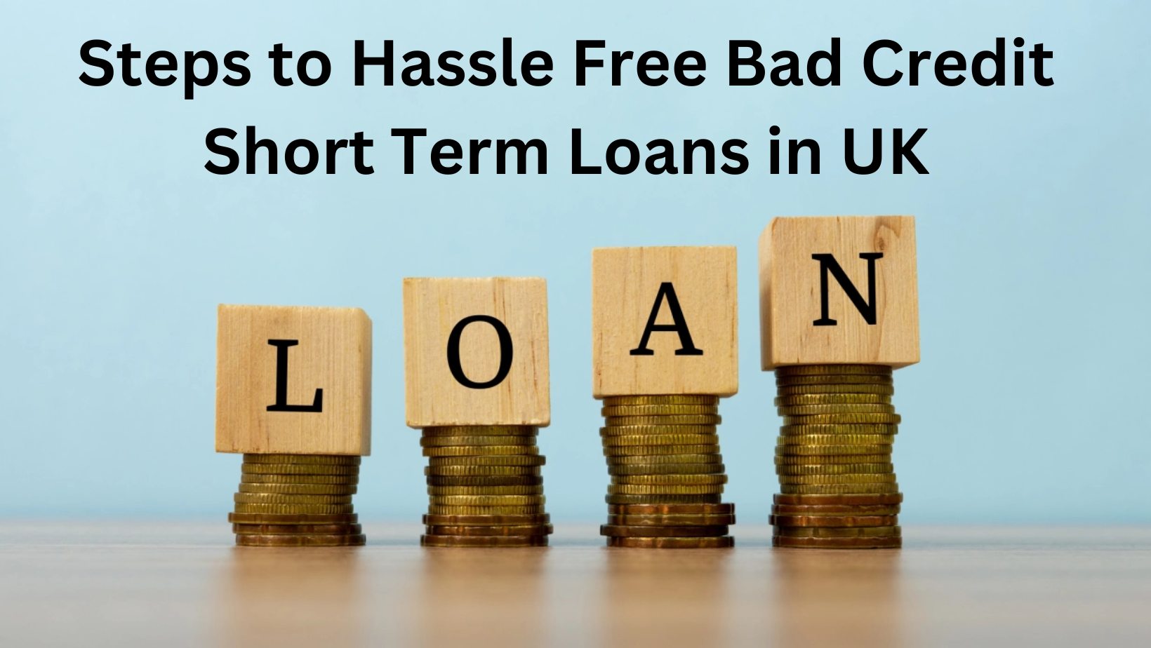 Steps to Hassle Free Bad Credit Short Term Loans in UK