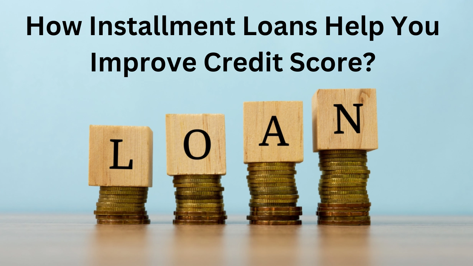 How Installment Loans Help You Improve Credit Score