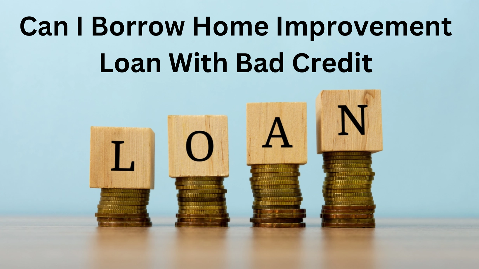 Can I Borrow Home Improvement Loan With Bad Credit