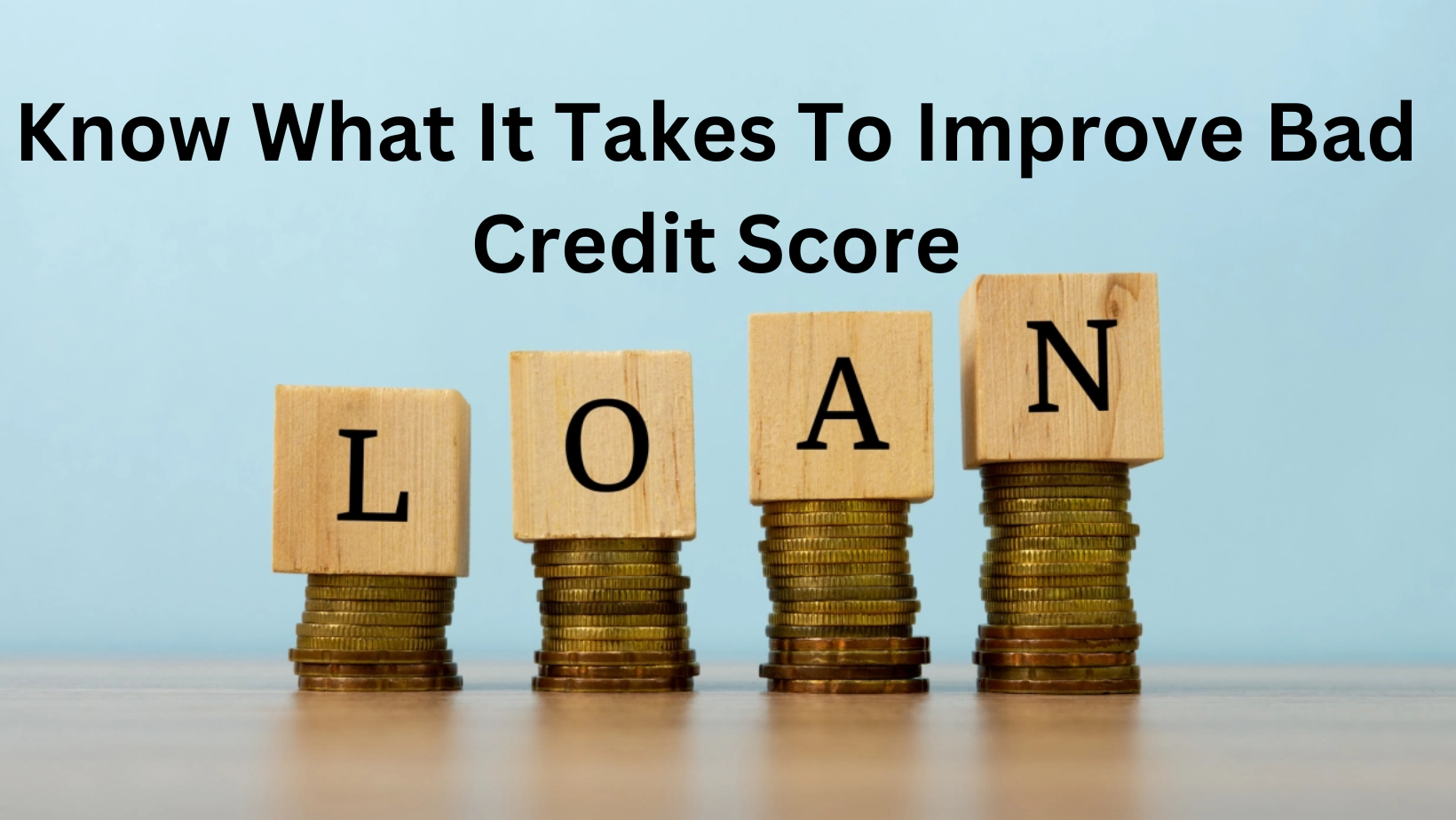 Know What It Takes To Improve Bad Credit Score