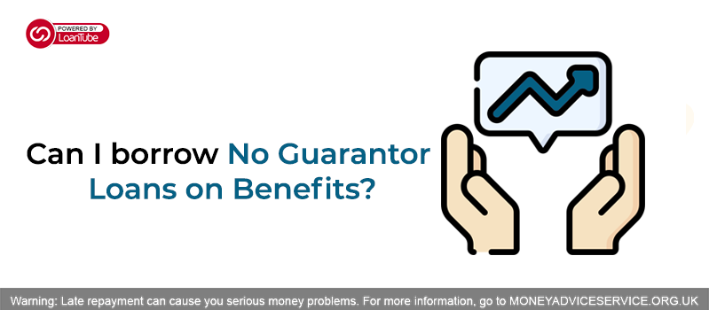 Can I borrow no guarantor loans on benefits?